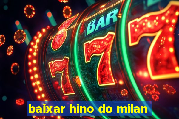 baixar hino do milan